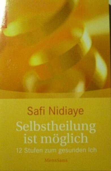 Selbstheilung ist möglich - 12 Stufen zum gesunden Ich von Safi Nidiaye